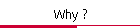 Why ?